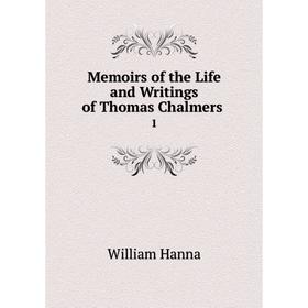 

Книга Memoirs of the Life and Writings of Thomas Chalmers 1