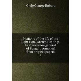 

Книга Memoirs of the life of the Right Hon Warren Hastings, first governor-general of Bengal: compiled from original papers 1