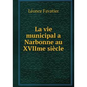 

Книга La vie municipal a Narbonne au XVIIme siècle