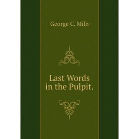 

Книга Last Words in the Pulpit