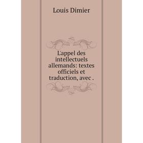 

Книга L'appel des intellectuels allemands: textes officiels et traduction, avec