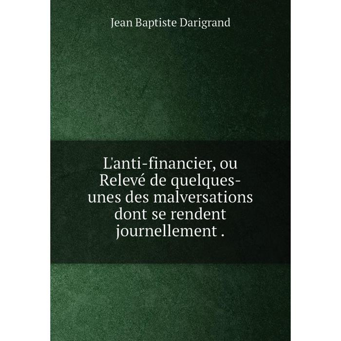 фото Книга l'anti-financier, ou relevé de quelques-unes des malversations dont se rendent journellement nobel press