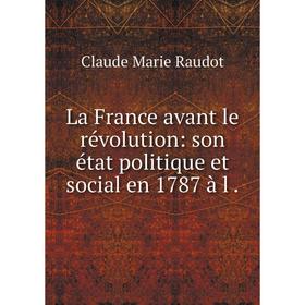 

Книга La France avant le révolution: son état politique et social en 1787 à l