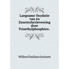 

Книга Langsame Oxydatie van en Zuurstofactieveering door Triaethy lphosphien