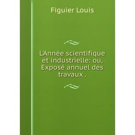 

Книга L'Année scientifique et industrielle: ou, Exposé annuel des travaux