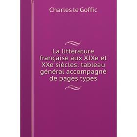 

Книга La littérature française aux XIXe et XXe siècles: tableau général accompagné de pages types