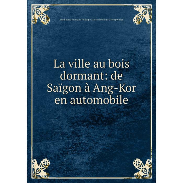 фото Книга la ville au bois dormant: de saïgon à ang-kor en automobile nobel press