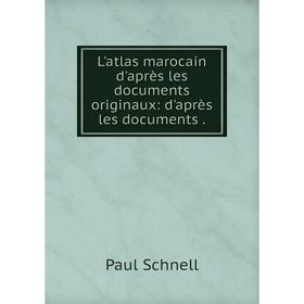 

Книга L'atlas marocain d'après les documents originaux: d'après les documents