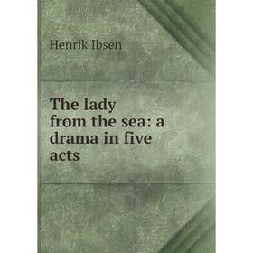 

Книга The lady from the sea: a drama in five acts. Henrik Ibsen
