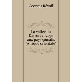 

Книга La vallée du Darror: voyage aux pays çomalis (Afrique orientale)