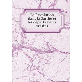 

Книга La Révolution dans la Sarthe et les départements voisins