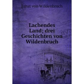 

Книга Lachendes Land; drei Geschichten von Wildenbruch