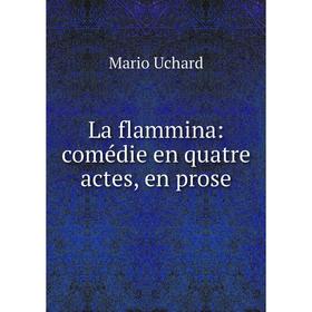 

Книга La flammina: comédie en quatre actes, en prose