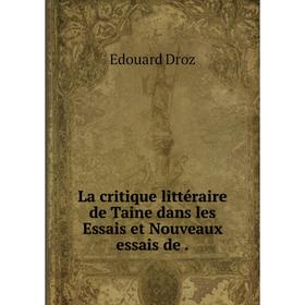 

Книга La critique littéraire de Taine dans les Essais et Nouveaux essais de