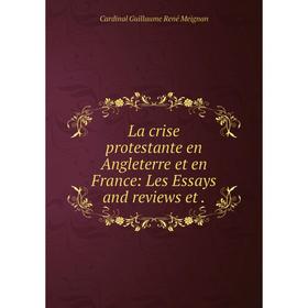 

Книга La crise protestante en Angleterre et en France: Les Essays and reviews et