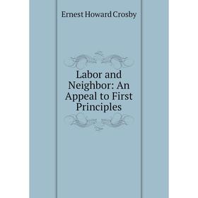 

Книга Labor and Neighbor: An Appeal to First Principles