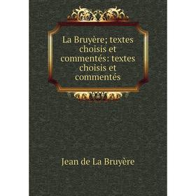 

Книга La Bruyère; textes choisis et commentés: textes choisis et commentés