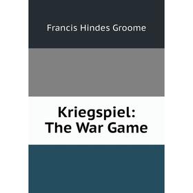 

Книга Kriegspiel: The War Game