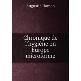 

Книга Chronique de l'hygiène en Europe microforme. Augustin Hamon