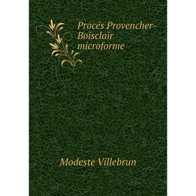 

Книга Procés Provencher-Boisclair microforme. Modeste Villebrun