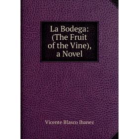 

Книга La Bodega: (The Fruit of the Vine), a Novel
