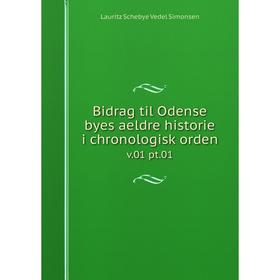 

Книга Bidrag til Odense byes aeldre historie i chronologisk orden v.01 pt.01. Lauritz Schebye Vedel Simonsen