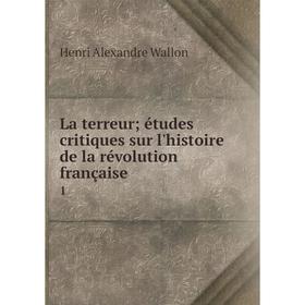 

Книга La terreur; études critiques sur l'histoire de la révolution française 1