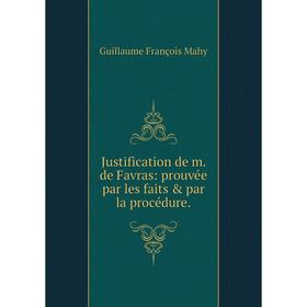 

Книга Justification de m. de Favras: prouvée par les faits & par la procédure.