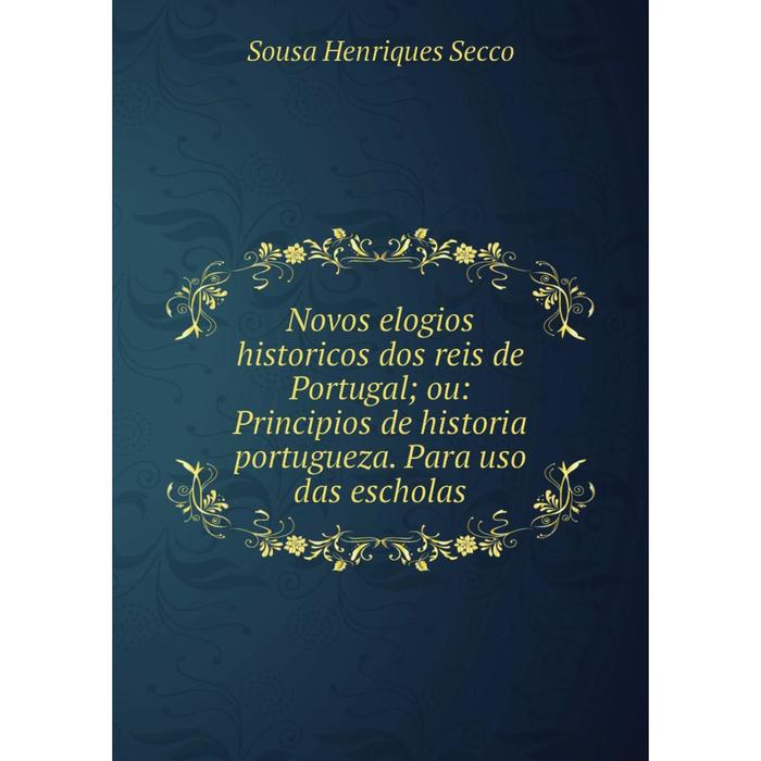 фото Книга novos elogios historicos dos reis de portugal; ou: principios de historia portugueza para uso das escholas nobel press