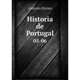 

Книга Historia de Portugal 05-06. Antonio Ennes