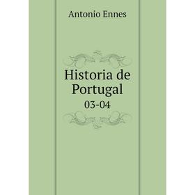 

Книга Historia de Portugal 03-04. Antonio Ennes