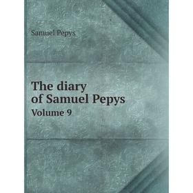 

Книга The diary of Samuel Pepys Volume 9. Samuel Pepys