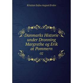 

Книга Danmarks Historie under Dronning Margrethe og Erik at Pommern 02. Kristian Sofus August Erslev