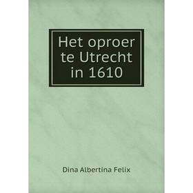 

Книга Het oproer te Utrecht in 1610. Dina Albertina Felix