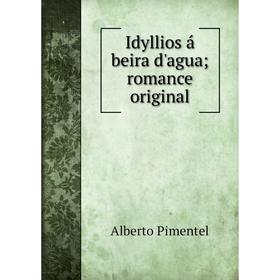 

Книга Idyllios á beira d'agua; romance original. Alberto Pimentel