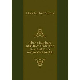 

Книга Johann Bernhard Basedows bewiesene Grundsätze der reinen Mathematik