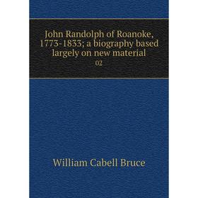 

Книга John Randolph of Roanoke, 1773-1833; a biography based largely on new material02