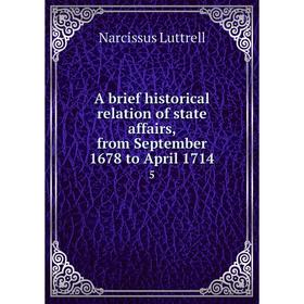 

Книга A brief historical relation of state affairs, from September 1678 to April 1714 5. Narcissus Luttrell