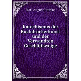

Книга Katechismus der Buchdruckerkunst und der Verwandten Geschäftsweige