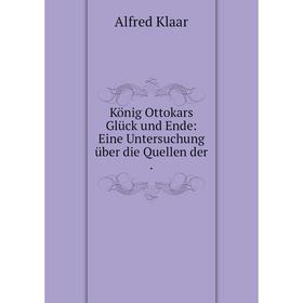 

Книга König Ottokars Glück und Ende: Eine Untersuchung über die Quellen