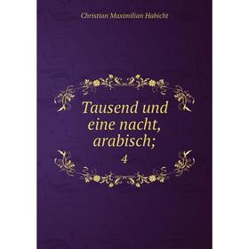 

Книга Tausend und eine nacht, arabisch; 4. Christian Maximilian Habicht