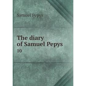 

Книга The diary of Samuel Pepys 10. Samuel Pepys