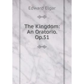

Книга The Kingdom: An Oratorio. Op.51. Edward Elgar
