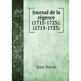 

Книга Journal de la régence (1715-1723): (1715-1723)