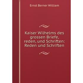 

Книга Kaiser Wilhelms des grossen Briefe, reden, und schriften: Reden und schriften