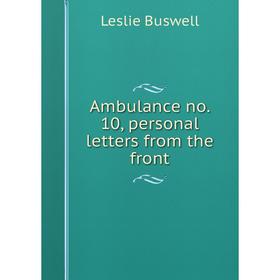

Книга Ambulance no. 10, personal letters from the front. Leslie Buswell