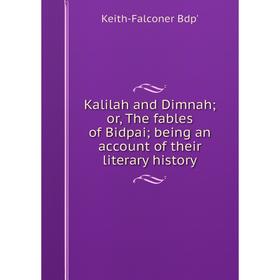 

Книга Kalilah and Dimnah; or the fables of Bidpai; being an account of their literary history