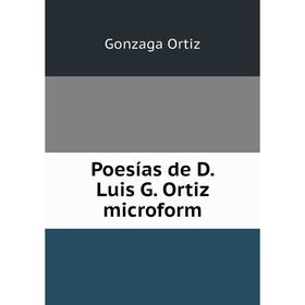 

Книга Poesías de D. Luis G. Ortiz microform. Gonzaga Ortiz