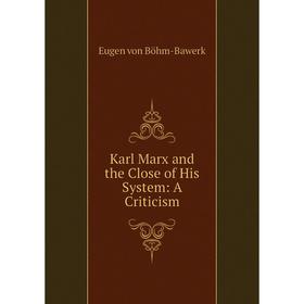 

Книга Karl Marx and the Close of His System: A Criticism