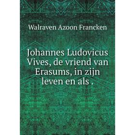 

Книга Johannes Ludovicus Vives, de vriend van Erasums, in zijn leven en als.